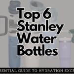 Unveiling the Top 6 Stanley Water Bottles: Your Essential Guide to Hydration Excellence